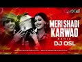 Meri Shadi Karwao || Wedding Remix || 150 | DJ OSL