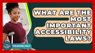 What Are The Most Important Accessibility Laws? - Your Accessible Health