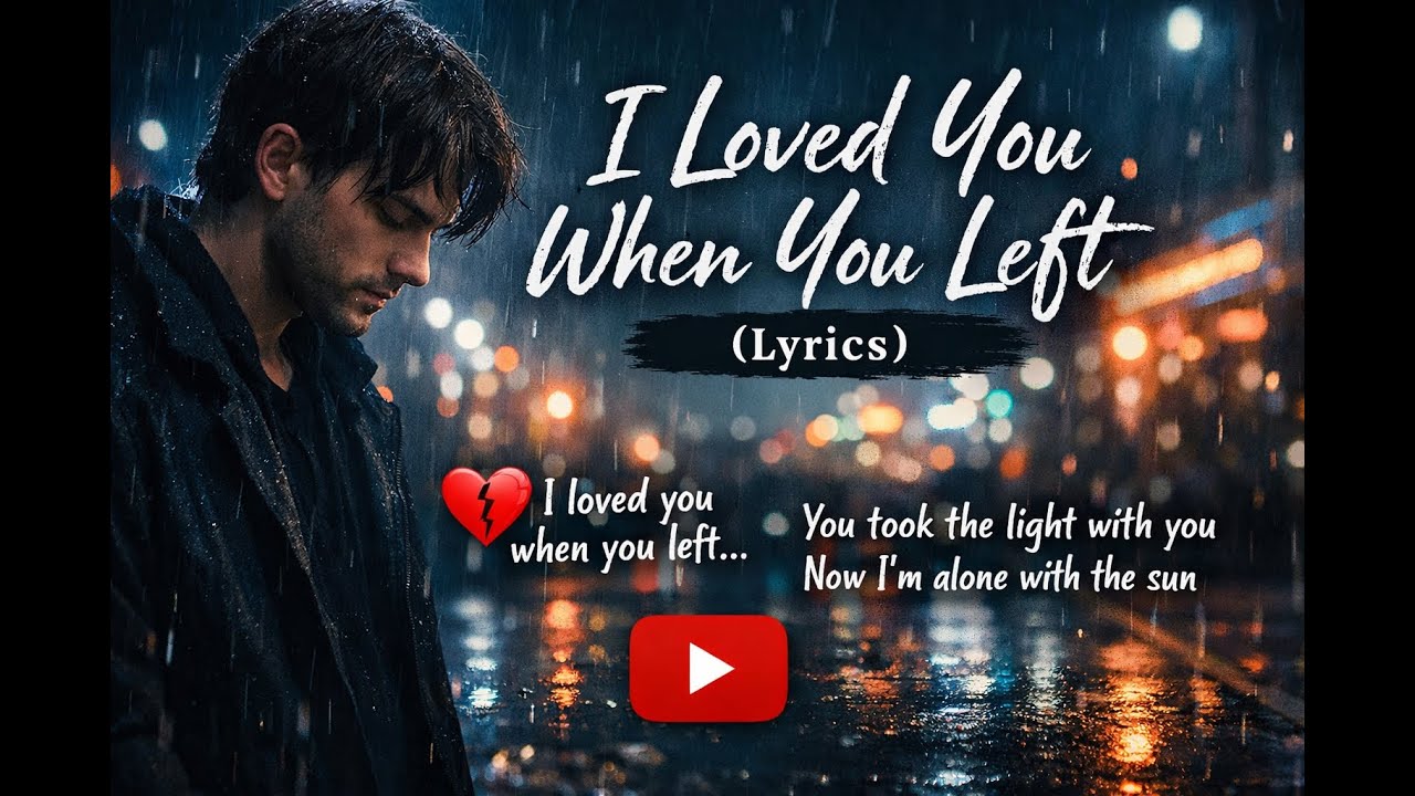 🎧 I Loved You When You Left (Lyrics)