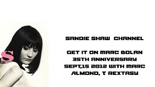 Get it On Marc Bolan 35th anniversary Sept,15 2012 with Marc Almond, T Rextasy Sandie Shaw