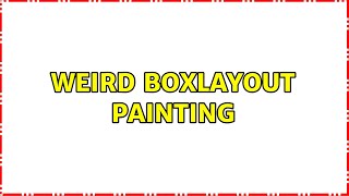 Weird BoxLayout painting