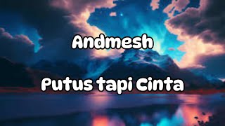 Andmesh  Putus Tapi Cinta lirik Lagu