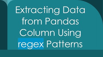 Extracting Data from Pandas Column Using regex Patterns