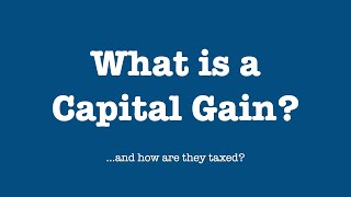 What is a Capital Gain? (and how are they taxed?)