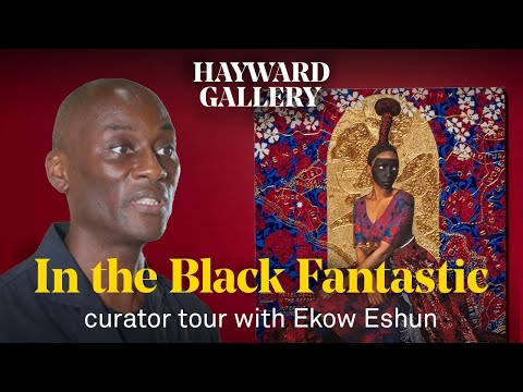 In the Black Fantastic | curator tour with Ekow Eshun | Hayward Gallery