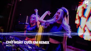 Chờ Ngày Cưới Em Remix  | Nhạc Trẻ Remix Hot TikTok Căng Cực Gây Nghiện Nhất 2022 | Moi DJ