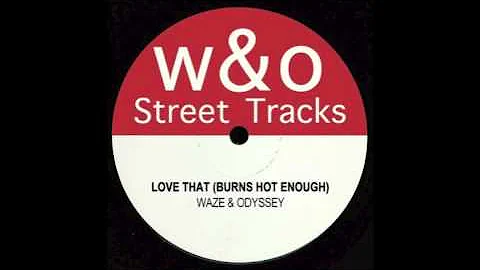 Waze & Odyssey - Love That (Burns Hot Enough) // W&O STREET TRACKS