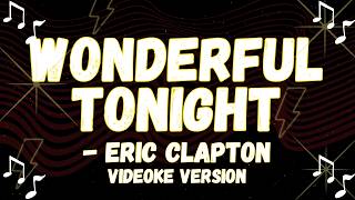 WONDERFUL TONIGHT VIDEOKE VERSION, ERIC CLAPTON SINGING STYLE