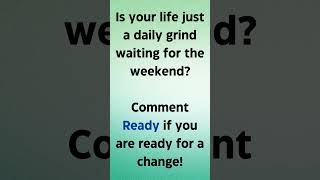 Is Your Life Just A Daily Grind Waiting For The Weekend?