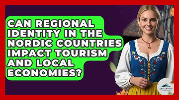 Can Regional Identity in the Nordic Countries Impact Tourism and Local Economies?