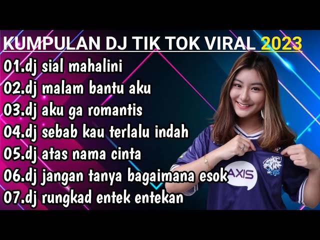 DJ TIK TOK VIRAL TERBARU 2023 REMIX FULL BASS DJ SIAL MAHALINI X MALAM BANTU AKU class=