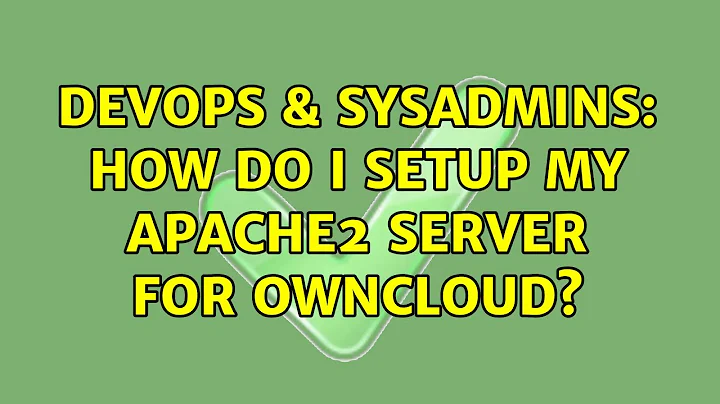 DevOps & SysAdmins: How do I setup my apache2 server for ownCloud? (2 Solutions!!)