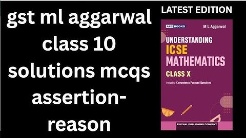 gst ml aggarwal class 10 solutions MCQS and A-R understanding Icse mathematics class 10 