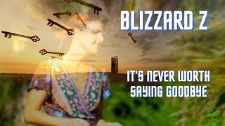 Its Never Worth Saying Goodbye || BLIZZARD Z