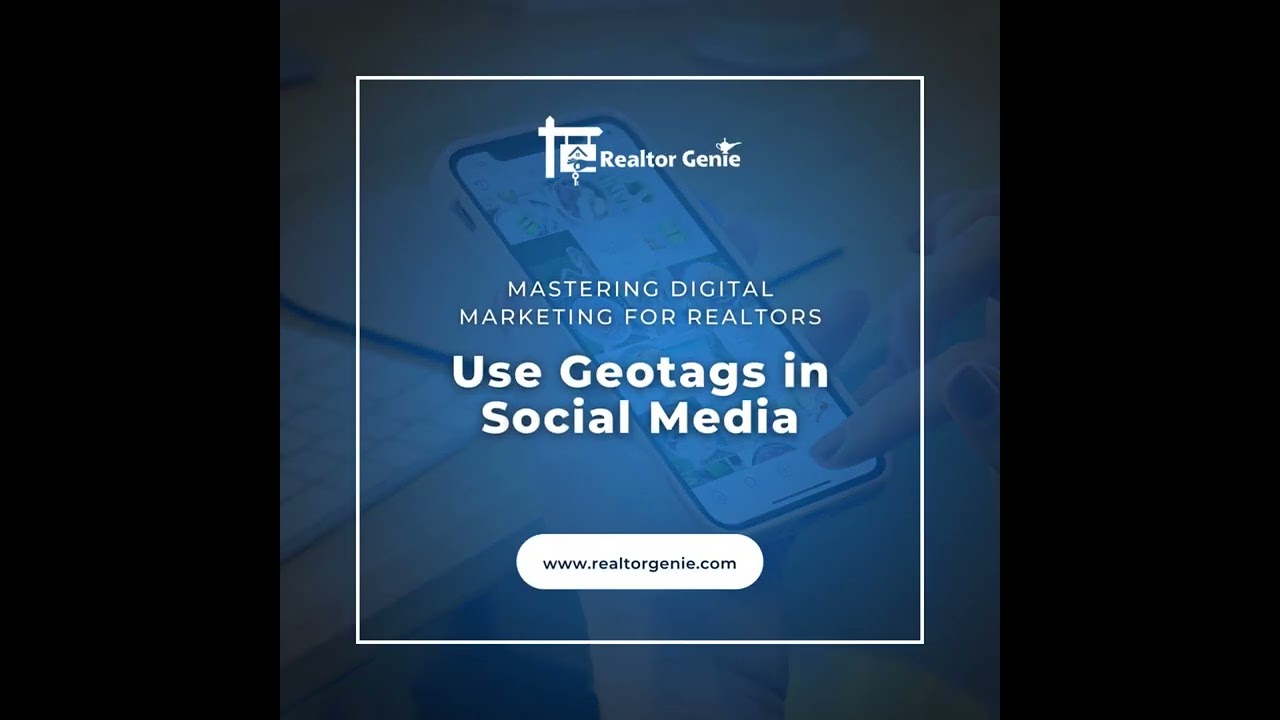 Mastering Digital Marketing for Realtors: Use Geotags in Social Media