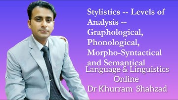 Stylistics -- Levels of Analysis -- Graphological, Phonological, Morpho-Syntactical and Semantical