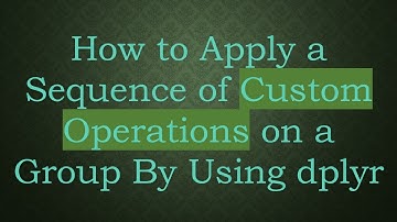 How to Apply a Sequence of Custom Operations on a Group By Using dplyr