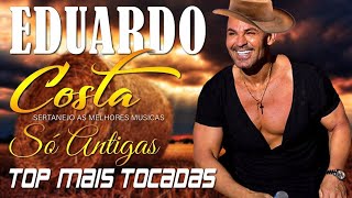 ESPECIAL EDUARDO COSTA SÓ ANTIGAS - SÓ MODÃO AS MELHORES - EDUARDO COSTA MODÃO SERTANEJO 2024 LIBRAS