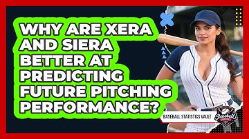Why Are xERA And SIERA Better At Predicting Future Pitching Performance? - Baseball Statistics Vault