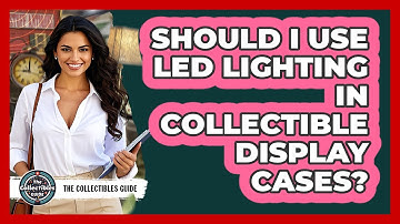 Should I Use LED Lighting In Collectible Display Cases?
