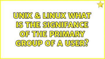 Unix & Linux: What is the signifance of the Primary Group of a user?