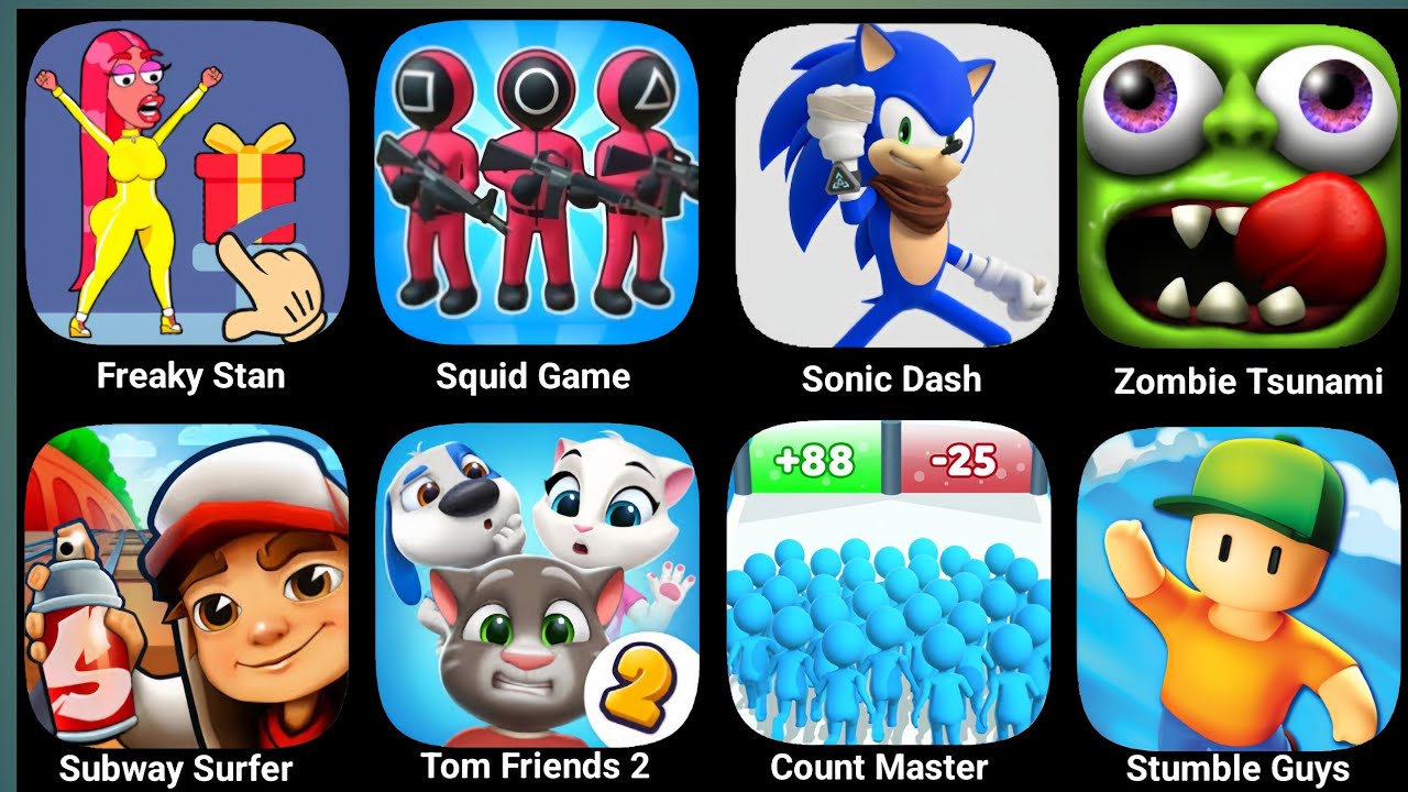 Freaky Stan,Squid Game,Sonic Dash,Zombie Tsunami,Subway Surfer,Tom Friends 2,Count MasterStumble Guy
