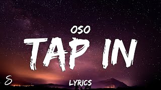 Video thumbnail of "Oso - Tap In (Lyrics)"