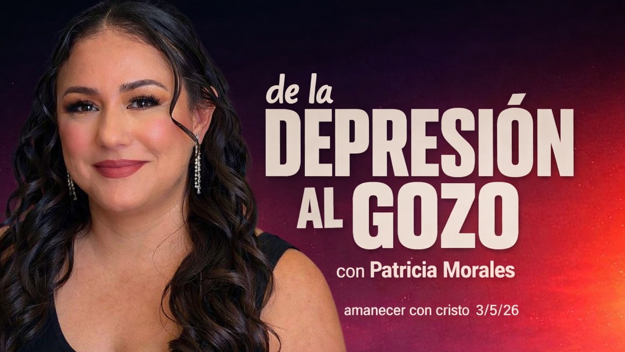 De la depresión al gozo | Amanecer con Cristo | 5 de marzo