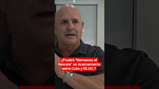 ¿Frustró Hermanos al Rescate un Acercamiento entre Cuba y EE.UU.?