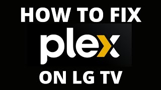 How To Fix the Plex App on an LG TV
