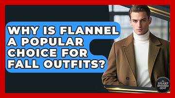 Why Is Flannel A Popular Choice For Fall Outfits? - The Sharp Dressed Gent