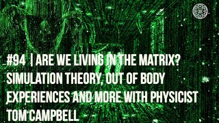 # 94 | Are We Living in the Matrix Simulation Theory, OBE's, & More with Physicist Tom Campbell
