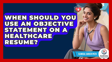 When Should You Use An Objective Statement On A Healthcare Resume? - Clinical Career Path