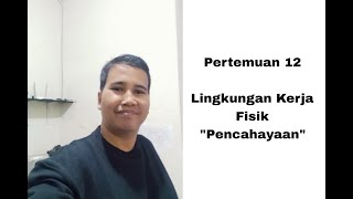 Pertemuan Ke 12 Materi Lingkungan Kerja Fisik Pencahayaan