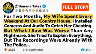 For Two Months, My Wife Spent Every Weekend At Our Country House. I Installed Cameras And Audio To..