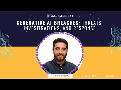 AUSCERT2025 - Generative AI Breaches: Threats, Investigations, and Response by Thomas Roccia