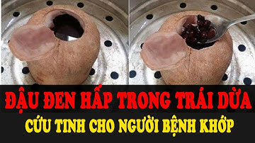 Đậu Đen hấp trong trái Dừa - Cứu tinh cho hàng nghìn người Viêm Khớp