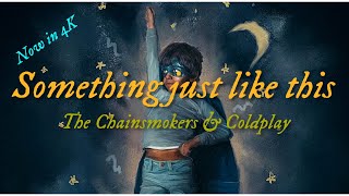 The Chainsmokers & Coldplay - Something Just Like This Lyrics [4K]