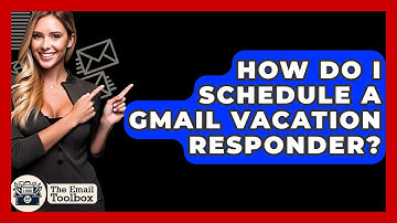 How Do I Schedule A Gmail Vacation Responder? - TheEmailToolbox.com
