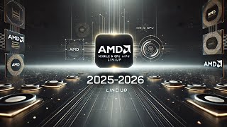 AMD’s 2025 2026 Mobile CPU & GPU Lineups.