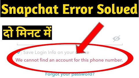 fix snapchat we cannot find an account for this phone number problem solve