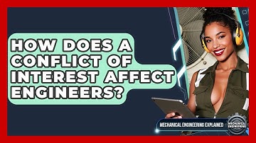 How Does A Conflict Of Interest Affect Engineers? - Mechanical Engineering Explained