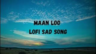 Maan loo Lofi and sad Song By Hamza Malik