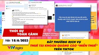 Thời sự toàn cảnh 18/6: Bất thường dịch vụ THUÊ TÀI KHOẢN 