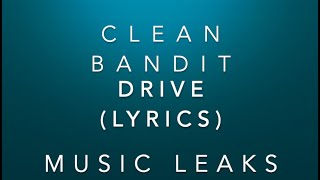 Drive - Clean Bandit ft Topic ( LYRICS ) | Music Leaks