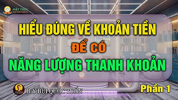 Hiểu đúng về khoản tiền để có năng lượng thanh khoản -  Phần 1 - Thầy Bùi Quốc Tuấn