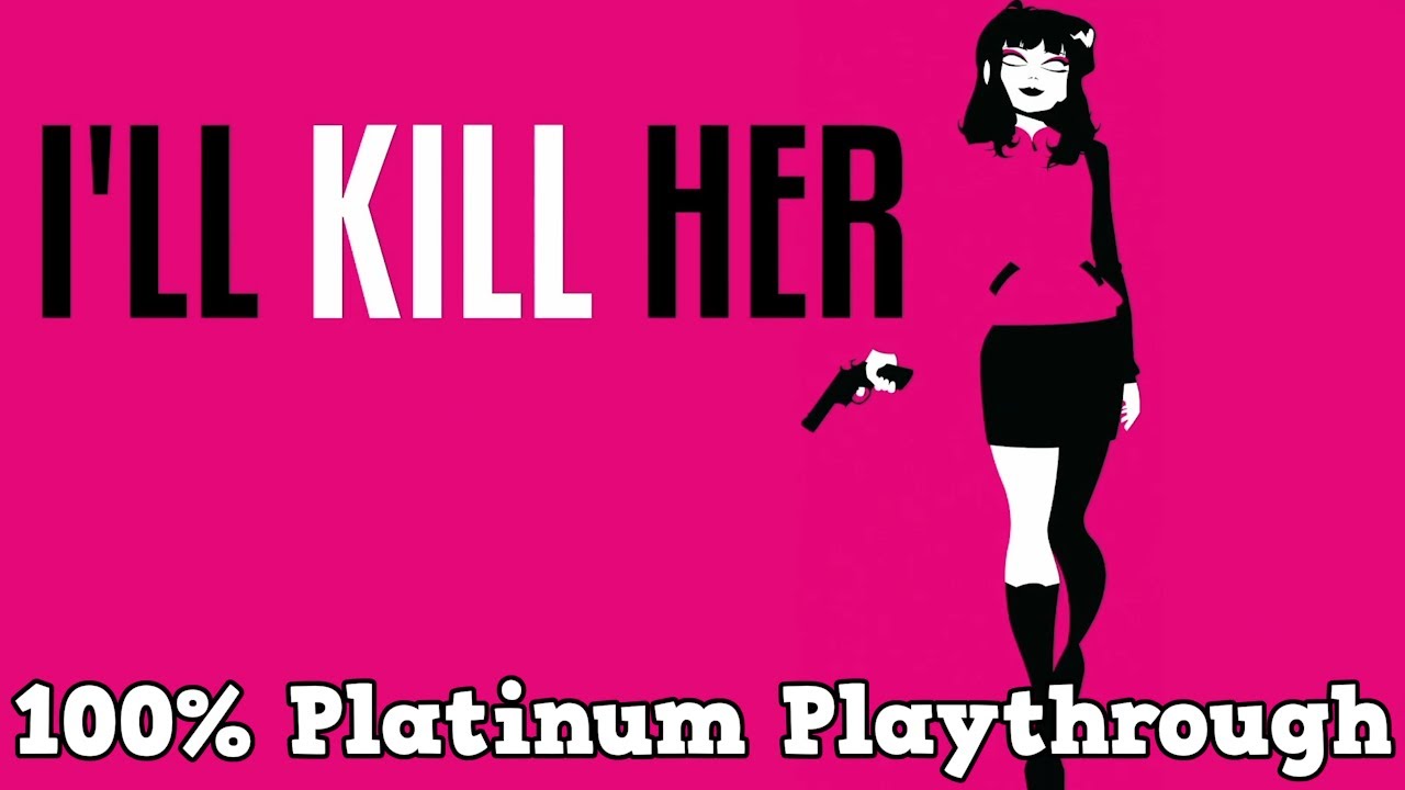 I'll Kill Her - 100% Easy Platinum Trophy Playthrough (PS4/PS5)