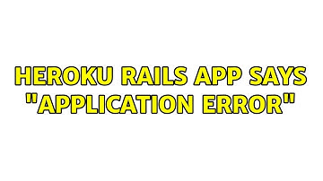 Heroku Rails App says "Application Error"