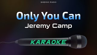 Only You Can - Jeremy Camp (Karaoke)