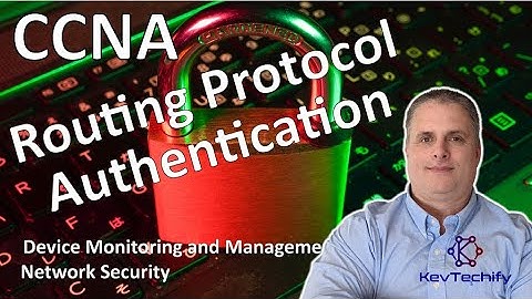 Routing Protocol Authentication - Device Monitoring and Management - CCNA - KevTechify | vid 21